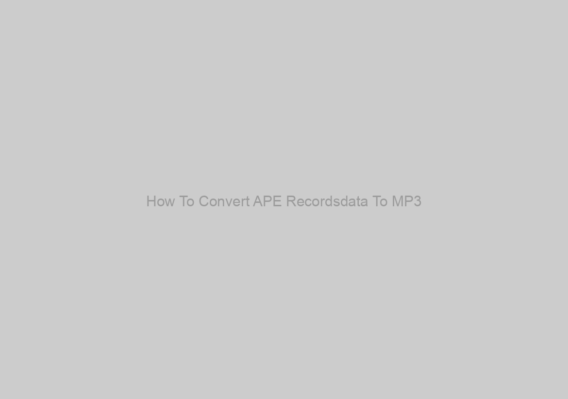 How To Convert APE Recordsdata To MP3